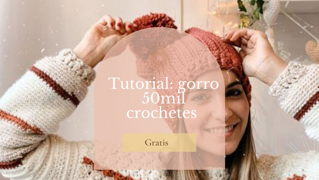 Tutorial Gorro 50MIL crochetes